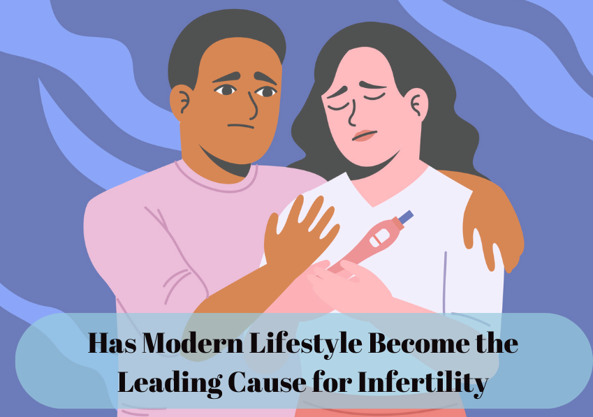 Has Modern Lifestyle Become the Leading Cause for Infertility