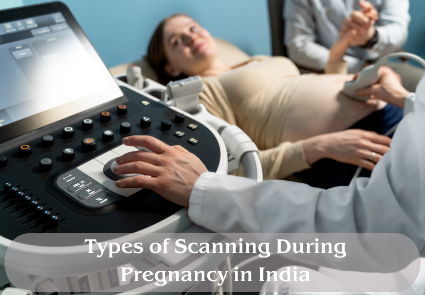 Types of Scanning During Pregnancy in India