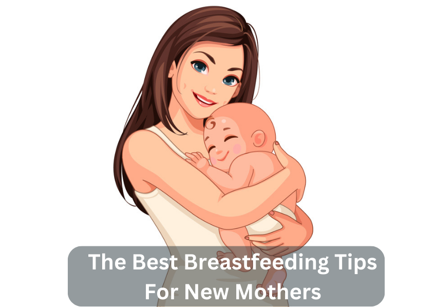 The Best Breastfeeding Tips For New Mothers