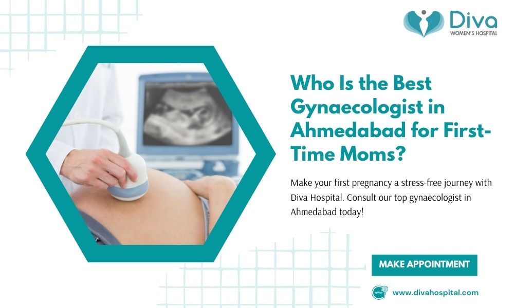 Who Is the Best Gynaecologist in Ahmedabad for First-Time Moms?